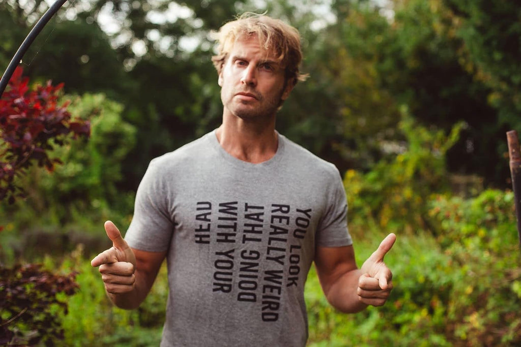 Mens You Look Really Weird Doing That with Your Head T Shirt Funny Graphic Tee